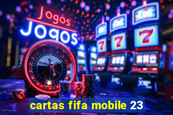 cartas fifa mobile 23